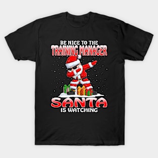 Be Nice To The Training Manager Santa is Watching T-Shirt